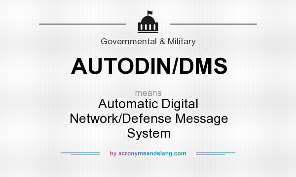 What does AUTODIN/DMS mean? It stands for Automatic Digital Network/Defense Message System