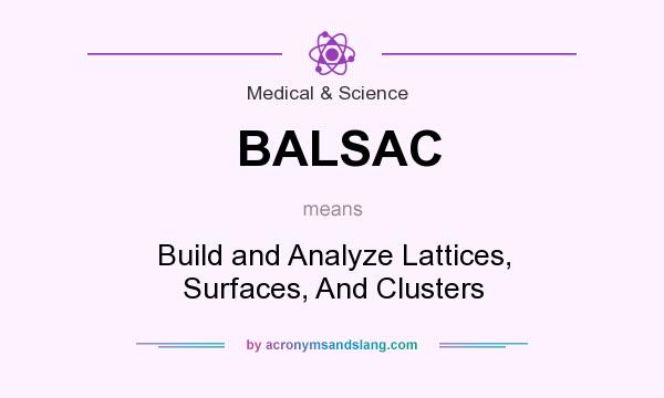 What does BALSAC mean? It stands for Build and Analyze Lattices, Surfaces, And Clusters
