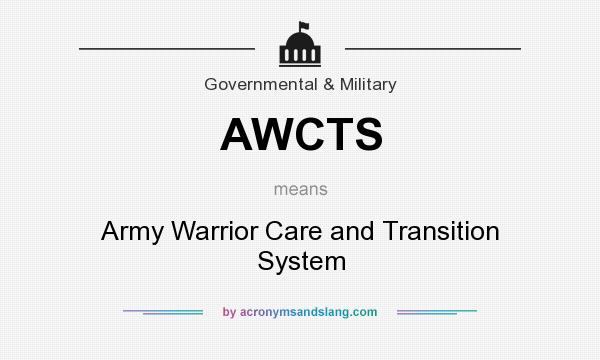 What does AWCTS mean? It stands for Army Warrior Care and Transition System