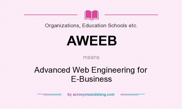 What does AWEEB mean? It stands for Advanced Web Engineering for E-Business