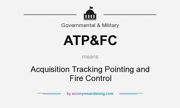 What does ATP&FC mean? It stands for Acquisition Tracking Pointing and Fire Control