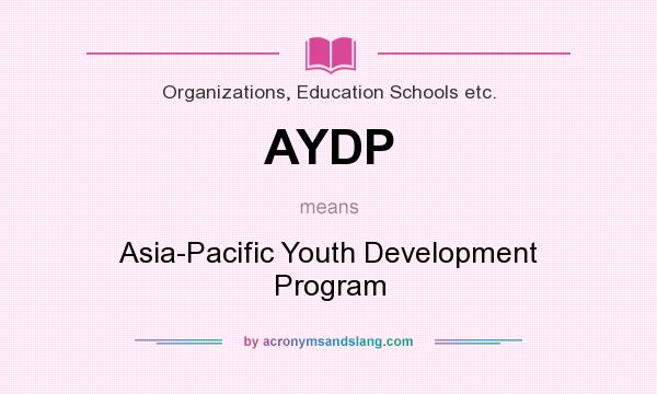 What does AYDP mean? It stands for Asia-Pacific Youth Development Program