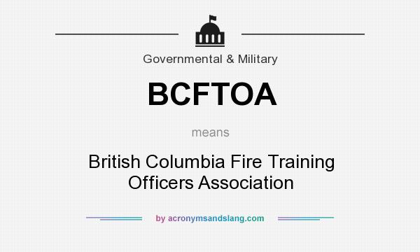 What does BCFTOA mean? It stands for British Columbia Fire Training Officers Association