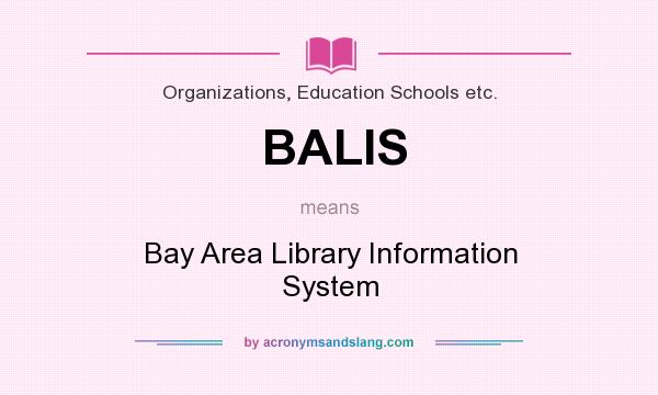 What does BALIS mean? It stands for Bay Area Library Information System