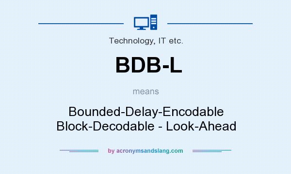 What does BDB-L mean? It stands for Bounded-Delay-Encodable Block-Decodable - Look-Ahead