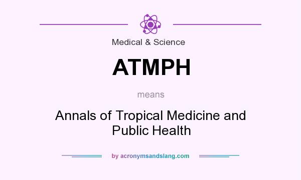 What does ATMPH mean? It stands for Annals of Tropical Medicine and Public Health