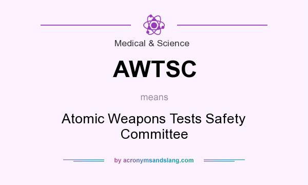 What does AWTSC mean? It stands for Atomic Weapons Tests Safety Committee