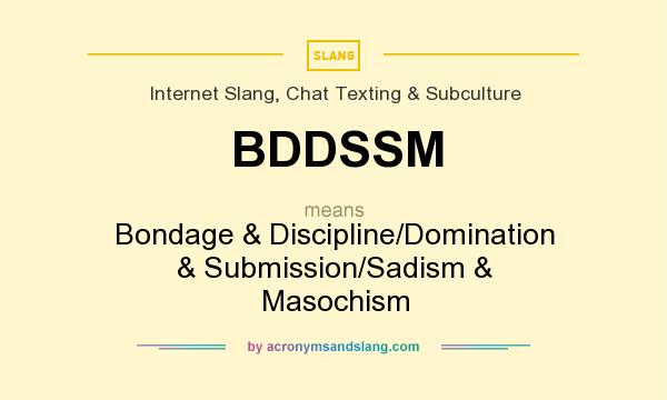 What does BDDSSM mean? It stands for Bondage & Discipline/Domination & Submission/Sadism & Masochism