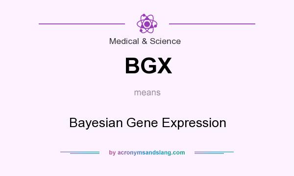 What does BGX mean? It stands for Bayesian Gene Expression