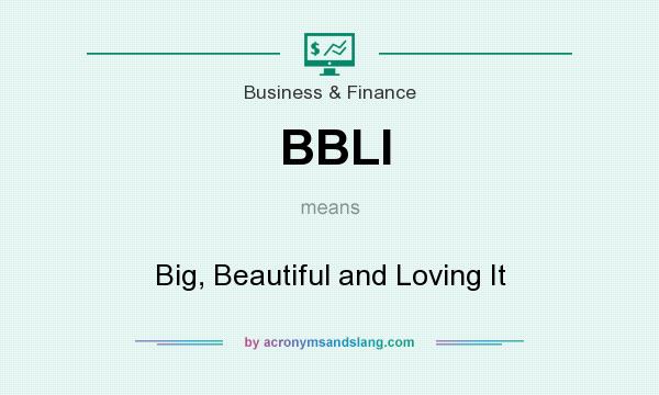 What does BBLI mean? It stands for Big, Beautiful and Loving It
