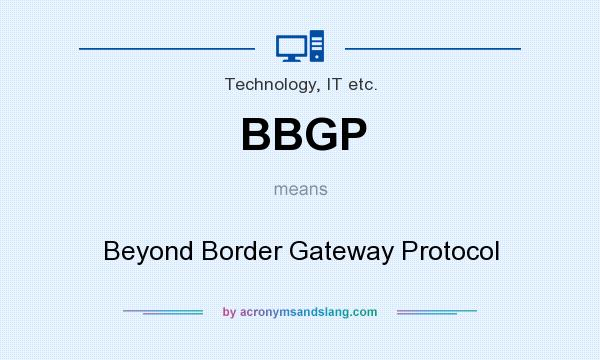 What does BBGP mean? It stands for Beyond Border Gateway Protocol