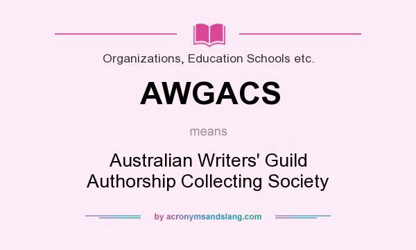 What does AWGACS mean? It stands for Australian Writers` Guild Authorship Collecting Society