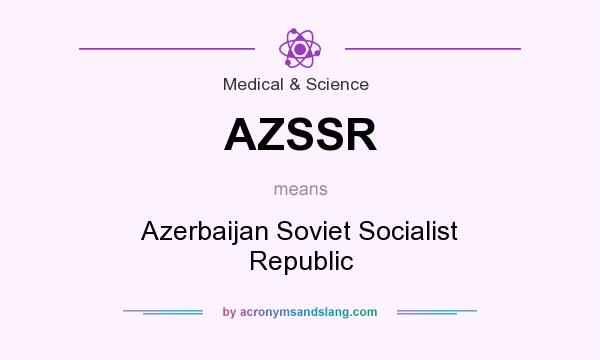 What does AZSSR mean? It stands for Azerbaijan Soviet Socialist Republic