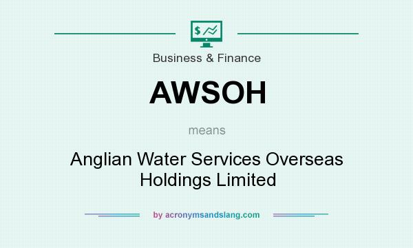 What does AWSOH mean? It stands for Anglian Water Services Overseas Holdings Limited