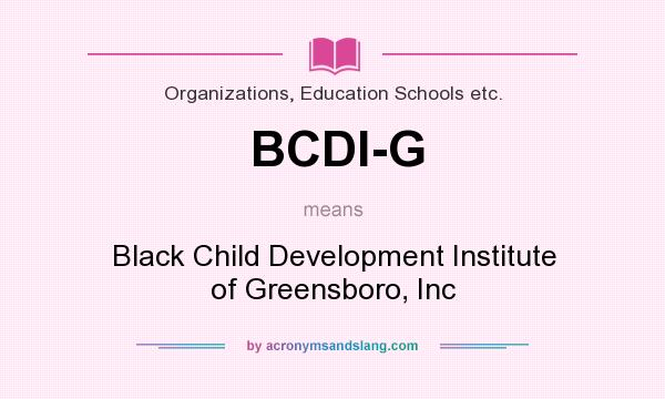 What does BCDI-G mean? It stands for Black Child Development Institute of Greensboro, Inc
