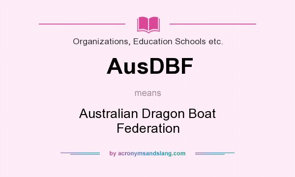 What does AusDBF mean? It stands for Australian Dragon Boat Federation
