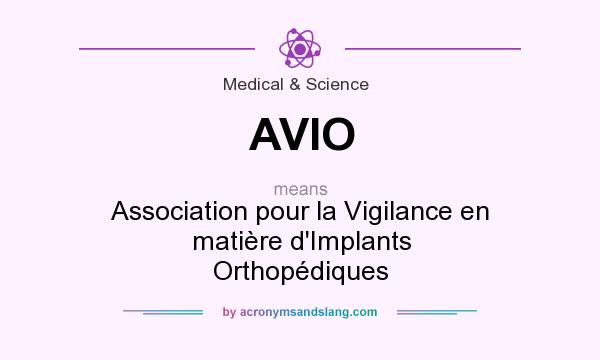 What does AVIO mean? It stands for Association pour la Vigilance en matière d`Implants Orthopédiques