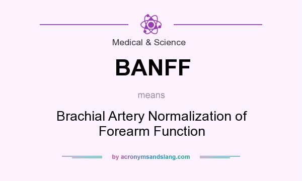 What does BANFF mean? It stands for Brachial Artery Normalization of Forearm Function