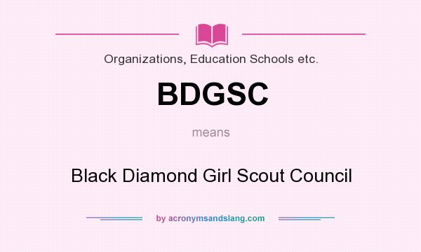 What does BDGSC mean? It stands for Black Diamond Girl Scout Council