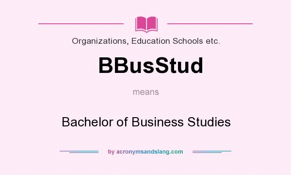 What does BBusStud mean? It stands for Bachelor of Business Studies