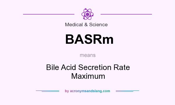 What does BASRm mean? It stands for Bile Acid Secretion Rate Maximum