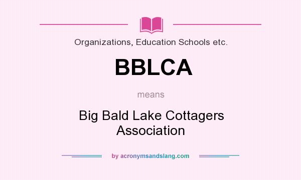 What does BBLCA mean? It stands for Big Bald Lake Cottagers Association