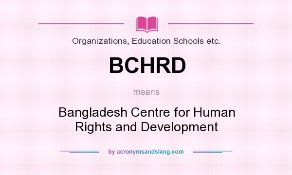 What does BCHRD mean? It stands for Bangladesh Centre for Human Rights and Development
