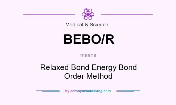 What does BEBO/R mean? It stands for Relaxed Bond Energy Bond Order Method