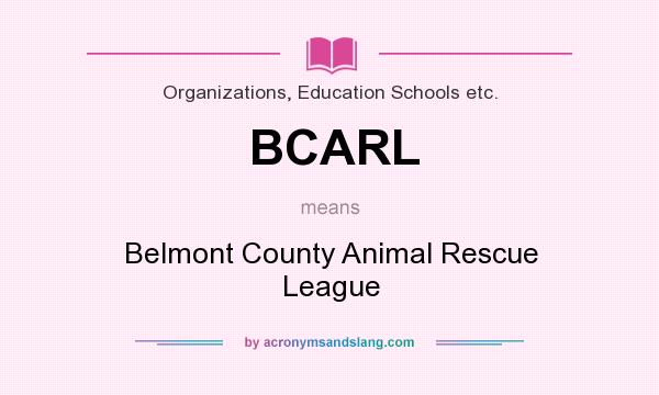 What does BCARL mean? It stands for Belmont County Animal Rescue League