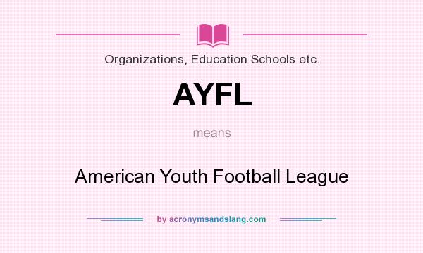 What does AYFL mean? It stands for American Youth Football League