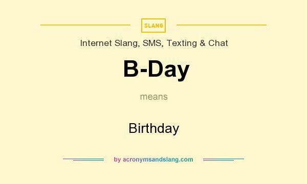 What does B-Day mean? It stands for Birthday