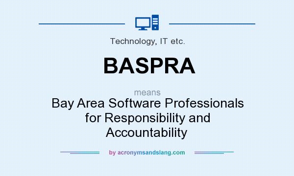 What does BASPRA mean? It stands for Bay Area Software Professionals for Responsibility and Accountability