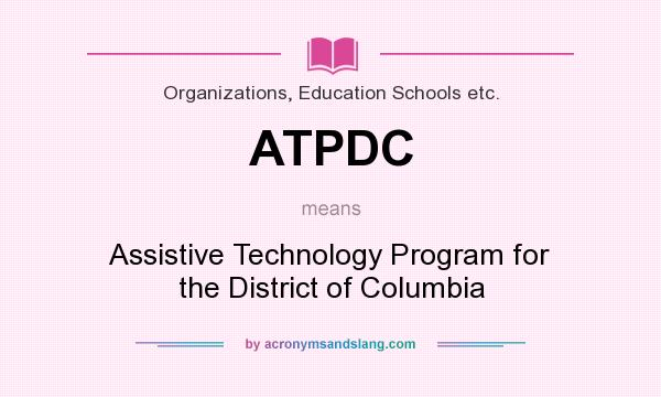 What does ATPDC mean? It stands for Assistive Technology Program for the District of Columbia