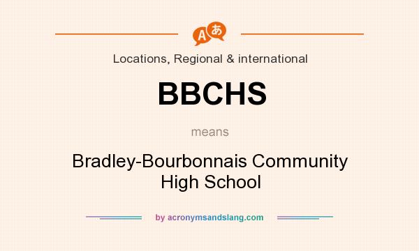 What does BBCHS mean? It stands for Bradley-Bourbonnais Community High School
