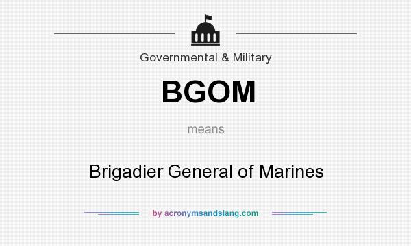 What does BGOM mean? It stands for Brigadier General of Marines