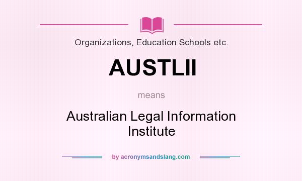 What does AUSTLII mean? It stands for Australian Legal Information Institute