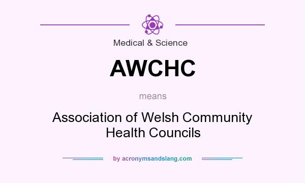 What does AWCHC mean? It stands for Association of Welsh Community Health Councils
