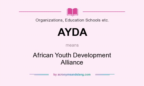 What does AYDA mean? It stands for African Youth Development Alliance