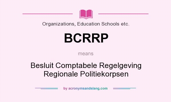 What does BCRRP mean? It stands for Besluit Comptabele Regelgeving Regionale Politiekorpsen