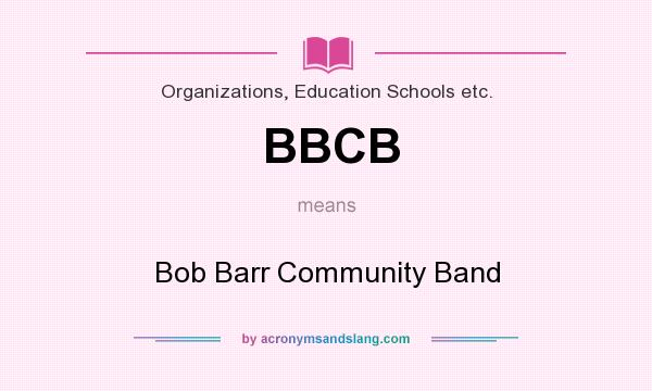 What does BBCB mean? It stands for Bob Barr Community Band