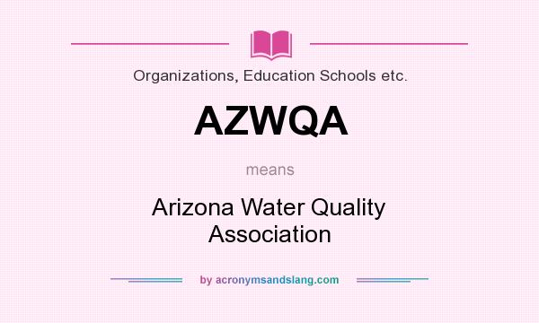 What does AZWQA mean? It stands for Arizona Water Quality Association