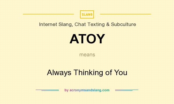What does ATOY mean? It stands for Always Thinking of You