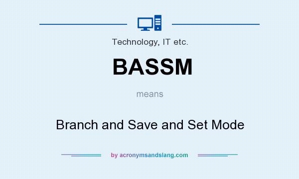 What does BASSM mean? It stands for Branch and Save and Set Mode