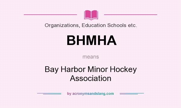 What does BHMHA mean? It stands for Bay Harbor Minor Hockey Association