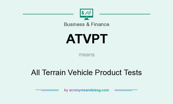 What does ATVPT mean? It stands for All Terrain Vehicle Product Tests