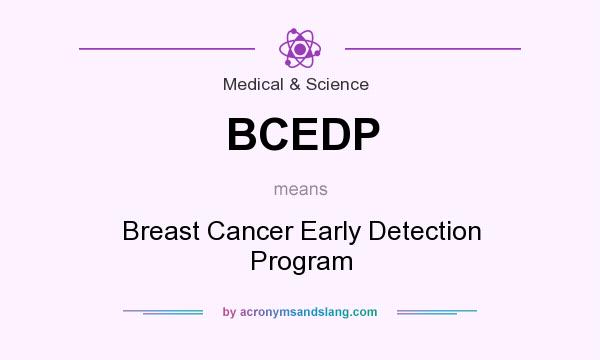 What does BCEDP mean? It stands for Breast Cancer Early Detection Program