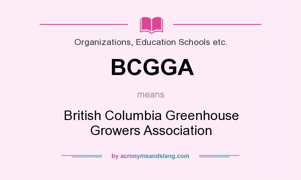 What does BCGGA mean? It stands for British Columbia Greenhouse Growers Association