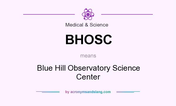What does BHOSC mean? It stands for Blue Hill Observatory Science Center