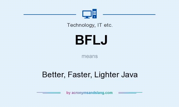 What does BFLJ mean? It stands for Better, Faster, Lighter Java