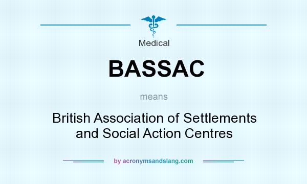 What does BASSAC mean? It stands for British Association of Settlements and Social Action Centres
